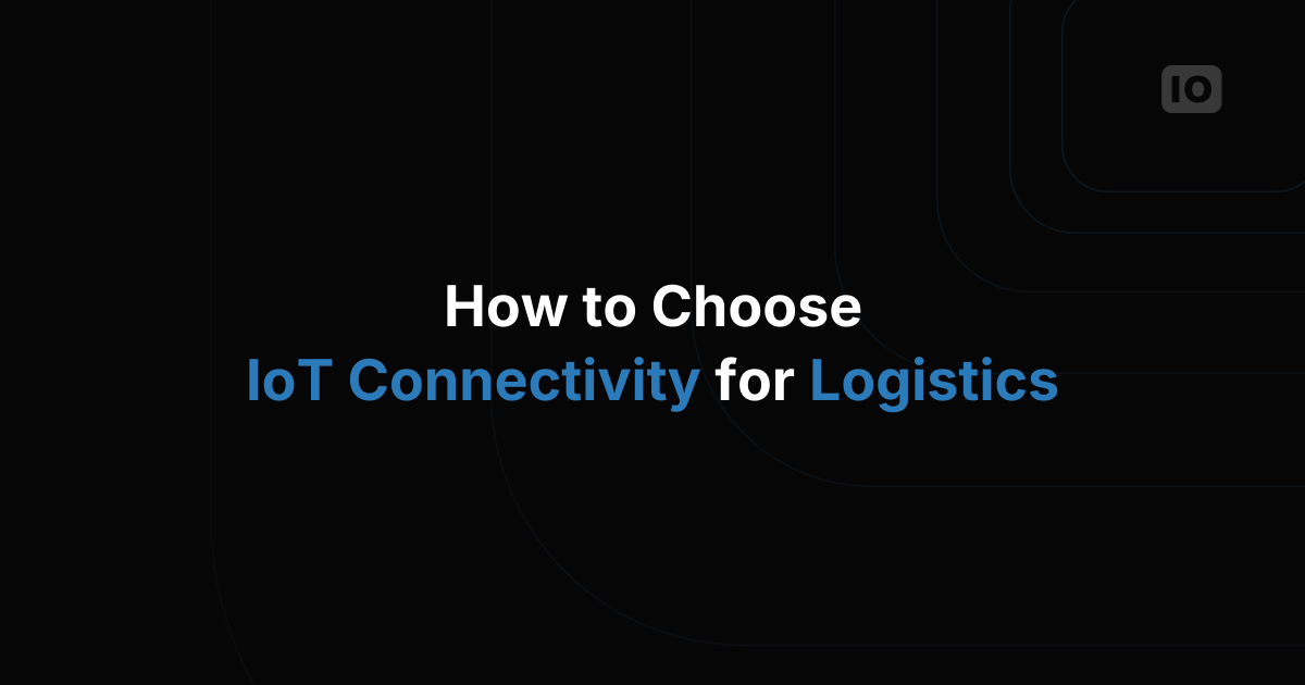 How to Choose IoT Connectivity for Logistics