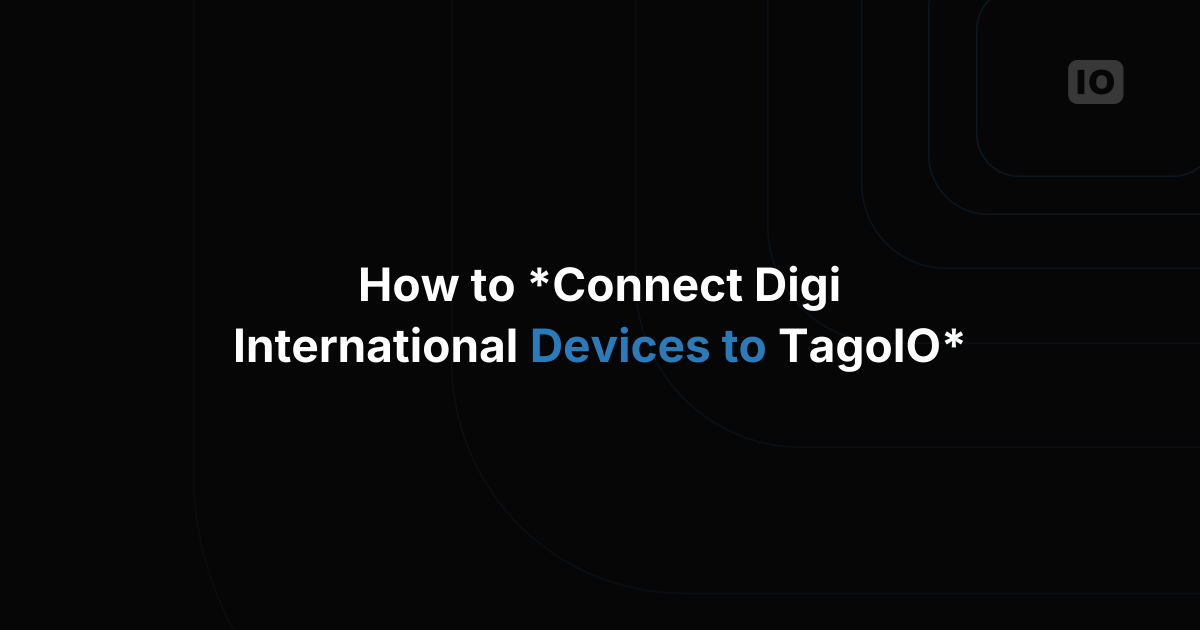 How to Connect Digi International Devices to TagoIO