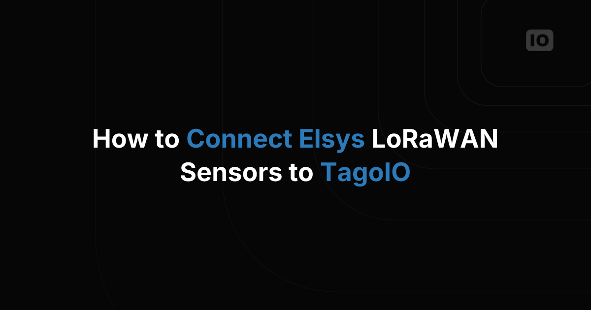 How to Connect Elsys LoRaWAN Sensors to TagoIO
