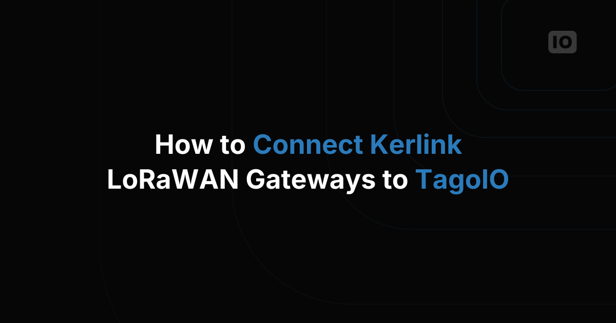 How to Connect Kerlink LoRaWAN Gateways to TagoIO