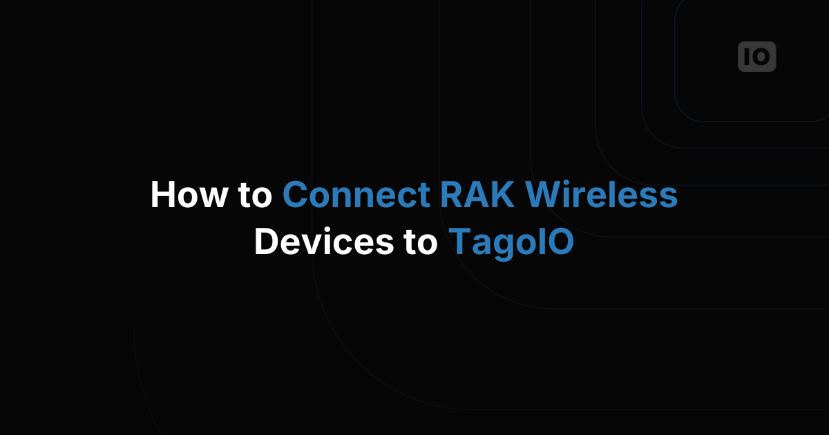 How to Connect RAK Wireless Devices to TagoIO