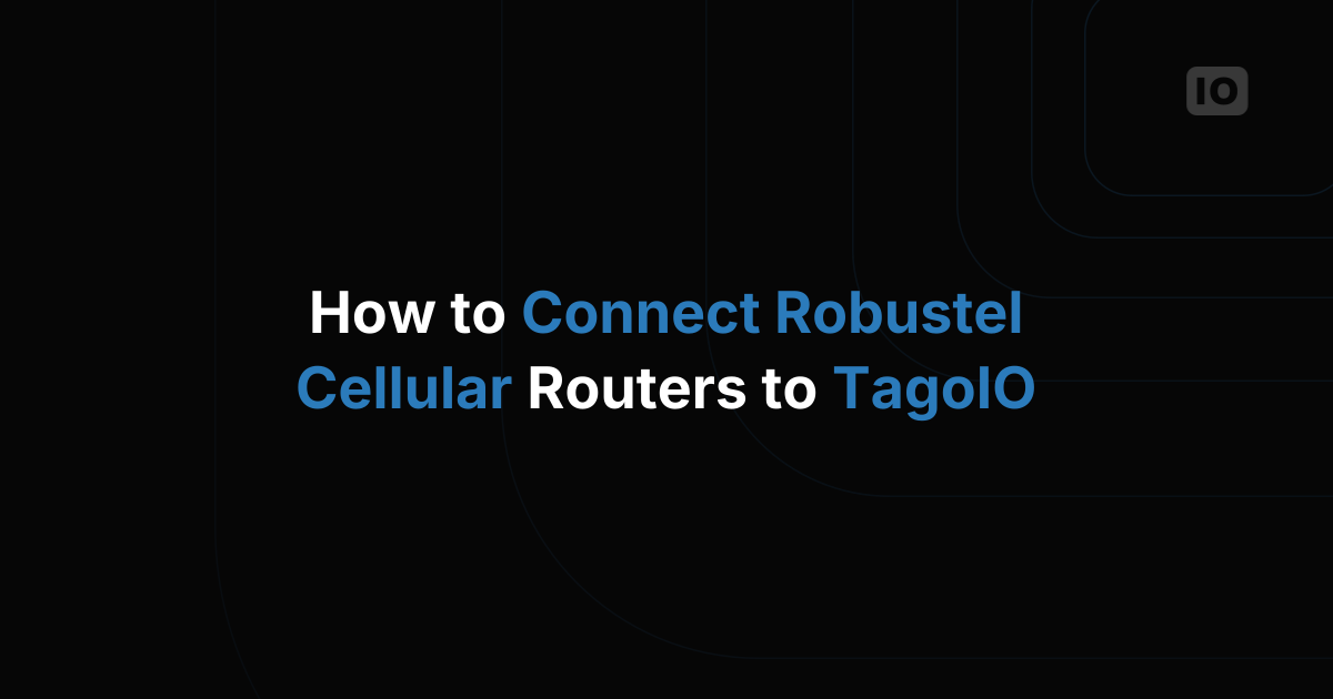 How to Connect Robustel Cellular Routers to TagoIO
