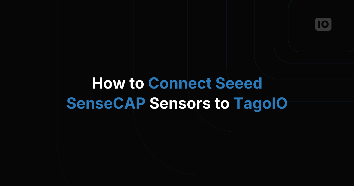 How to Connect Seeed SenseCAP Sensors to TagoIO