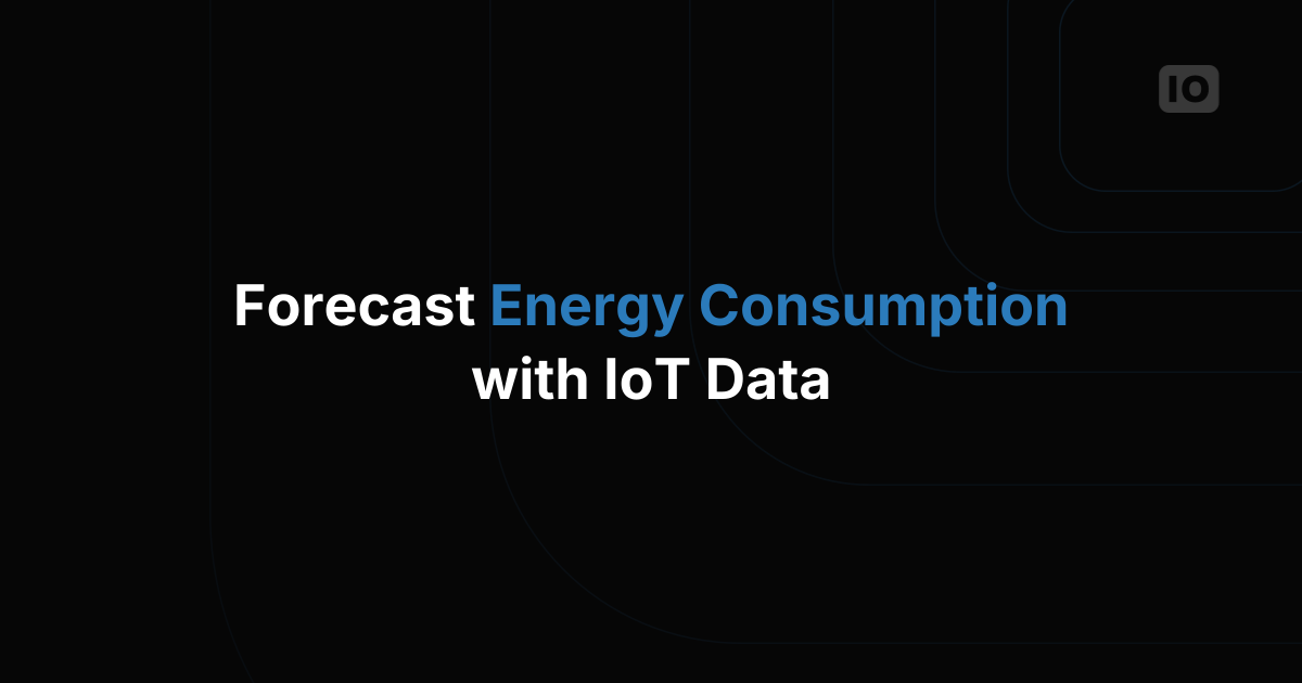 How to Forecast Energy Consumption with IoT Data