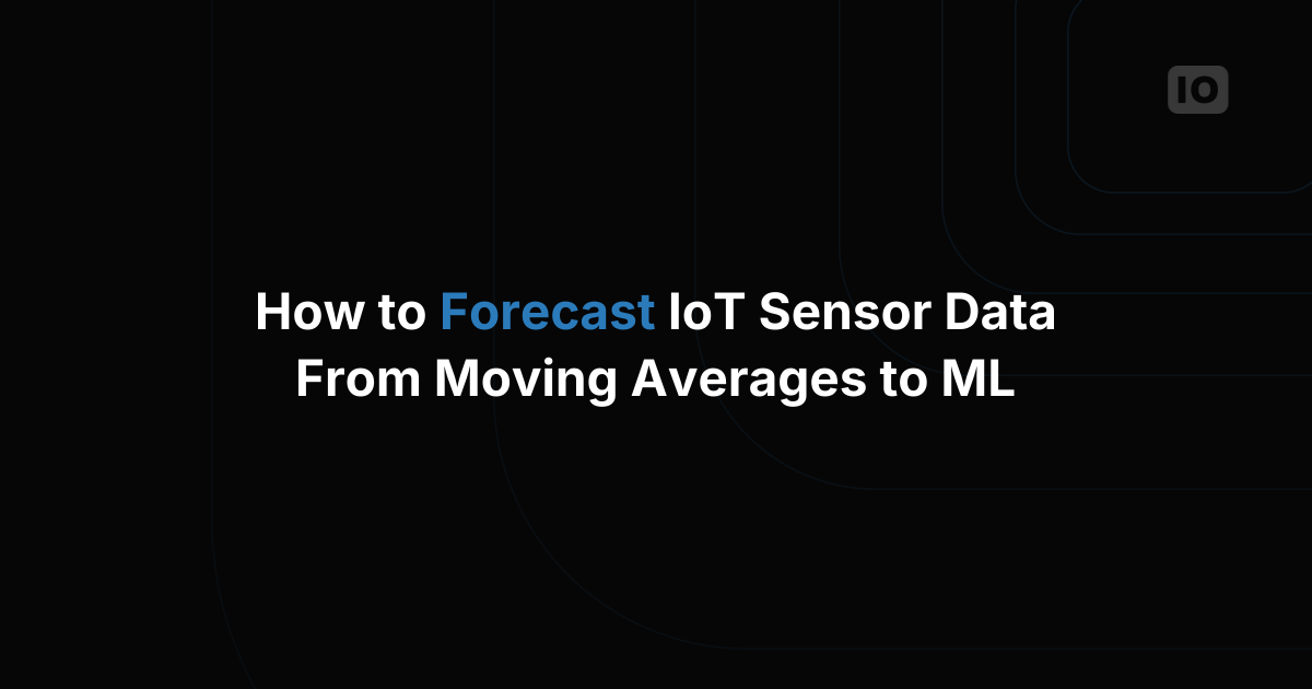 How to Forecast IoT Sensor Data: A Practical Guide