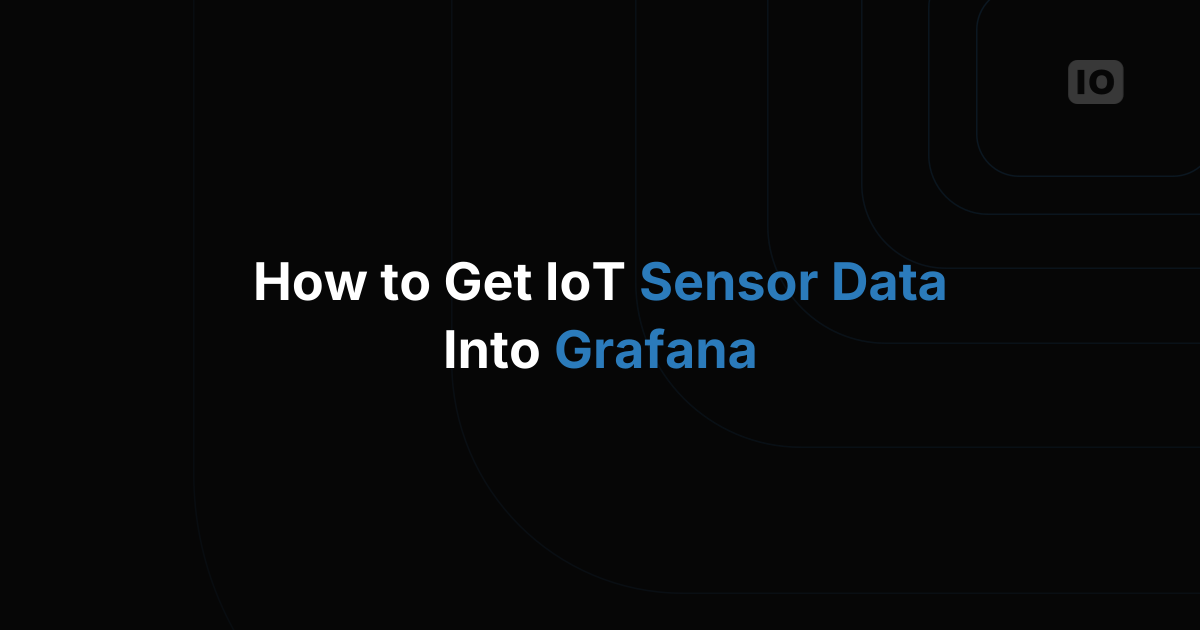 How to Get IoT Sensor Data Into Grafana