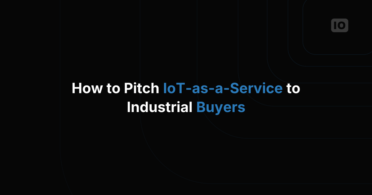 How to Pitch IoT-as-a-Service to Industrial Customers