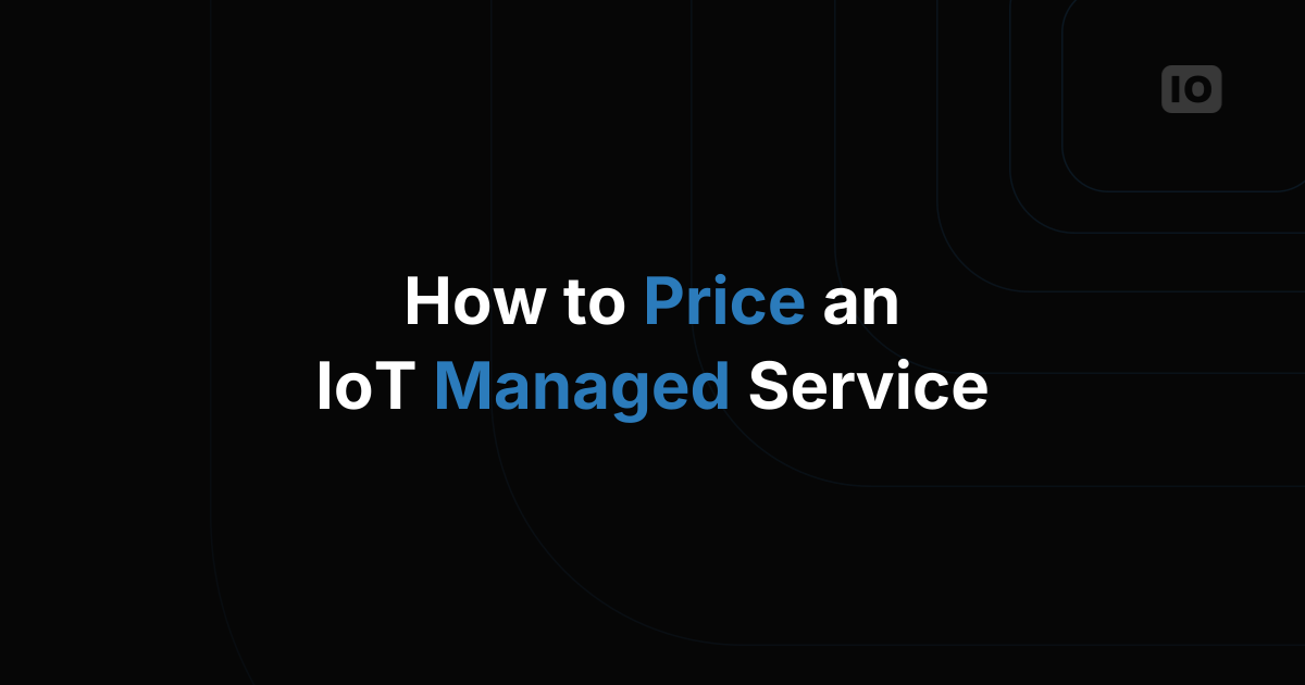 How to Price an IoT Managed Service to Your Customers