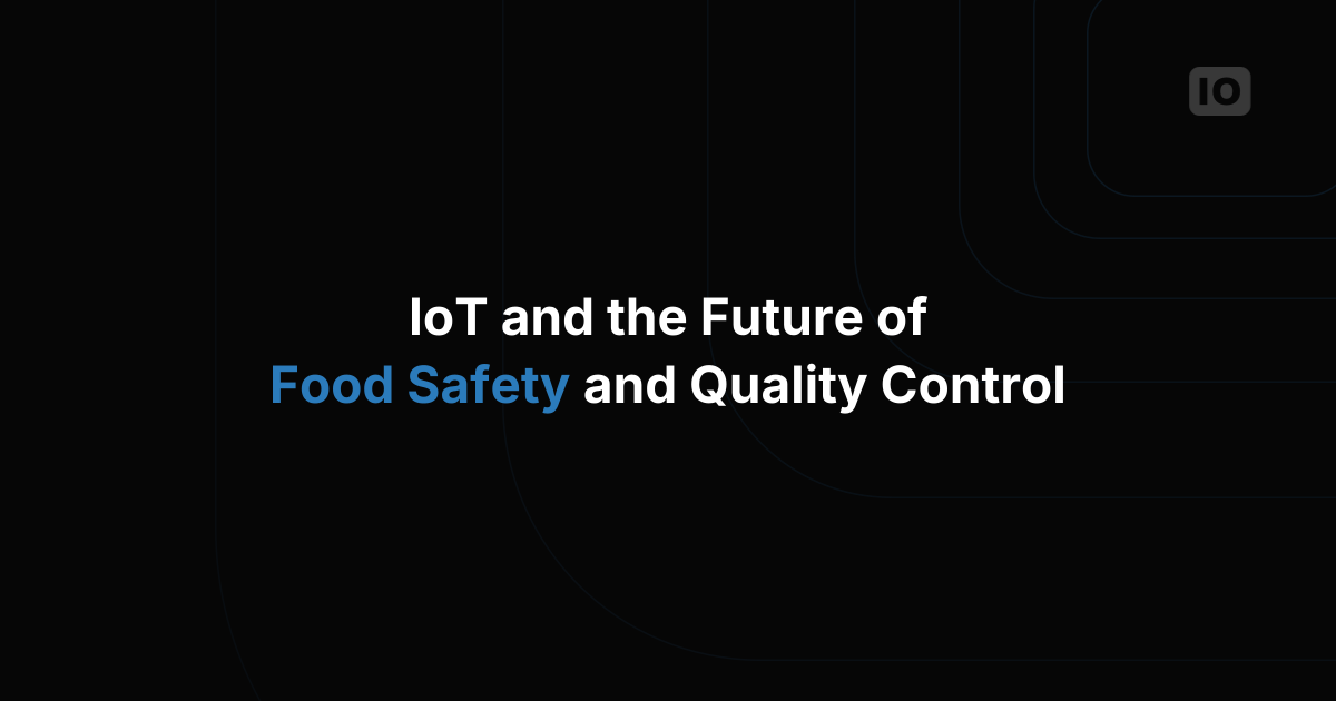 IoT and the Future of Food Safety and Quality Control