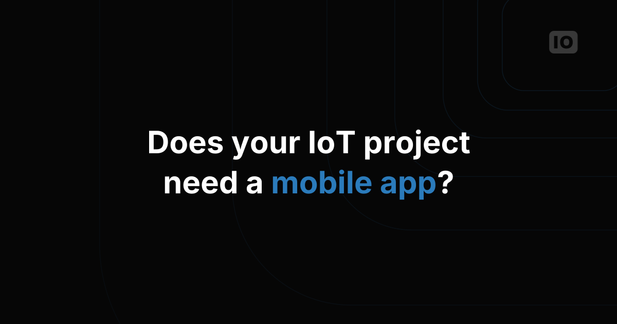 Does your IoT application need an app?