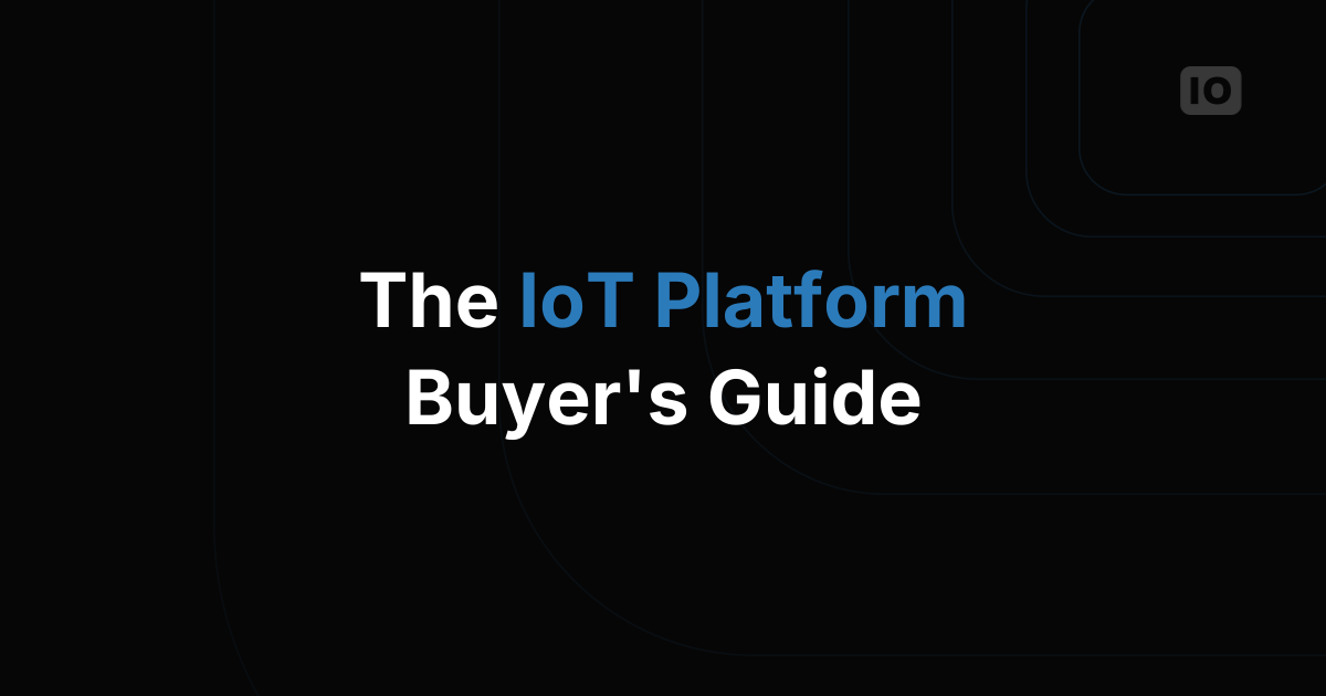 The IoT Platform Buyer's Guide: 10 Questions to Ask Before You Commit