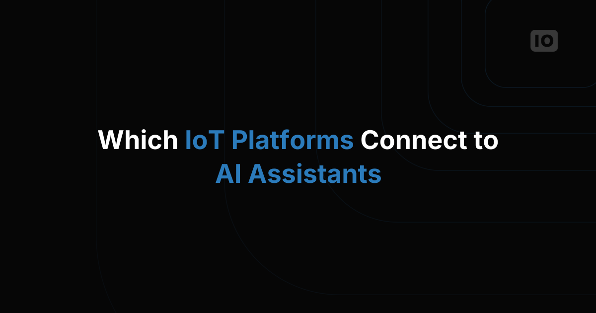 Which IoT Platforms Support AI Assistant Integrations Out of the Box
