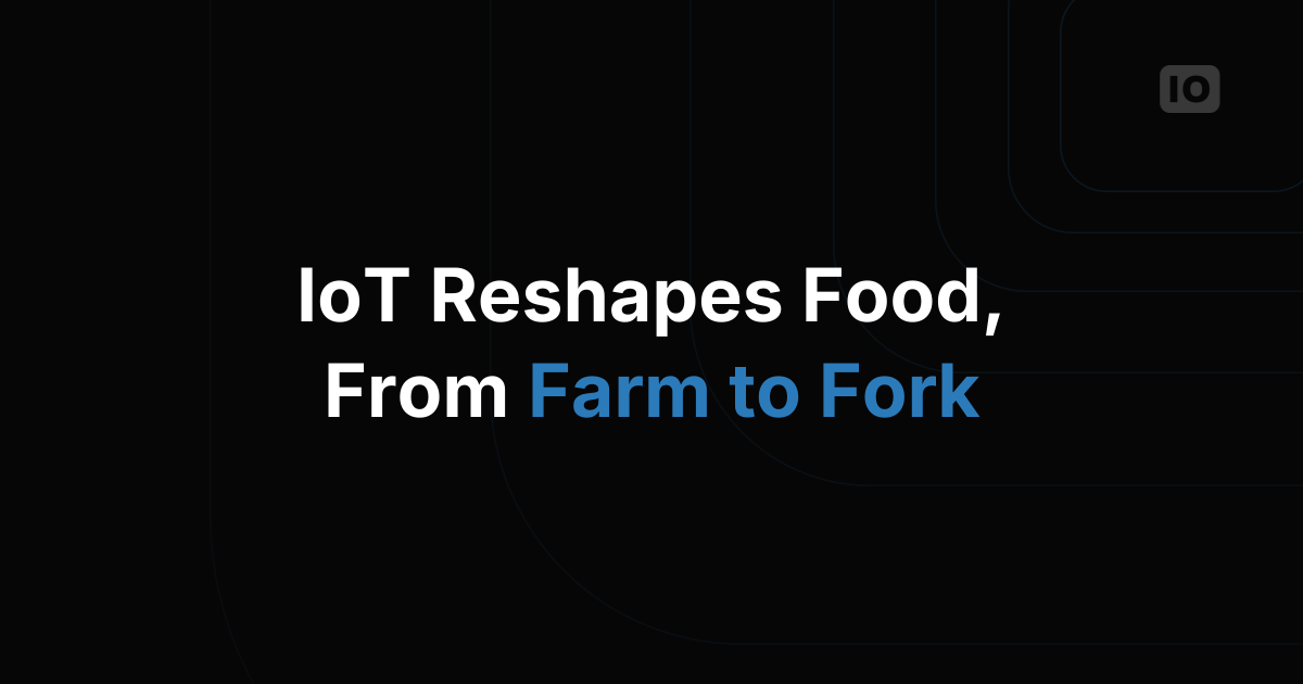 How IoT is Revolutionizing the Food Industry