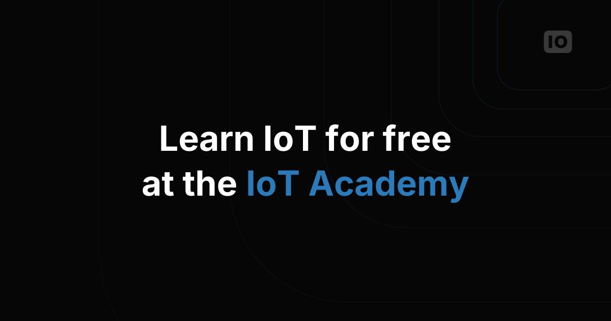 Learn IoT with the free IoT Academy