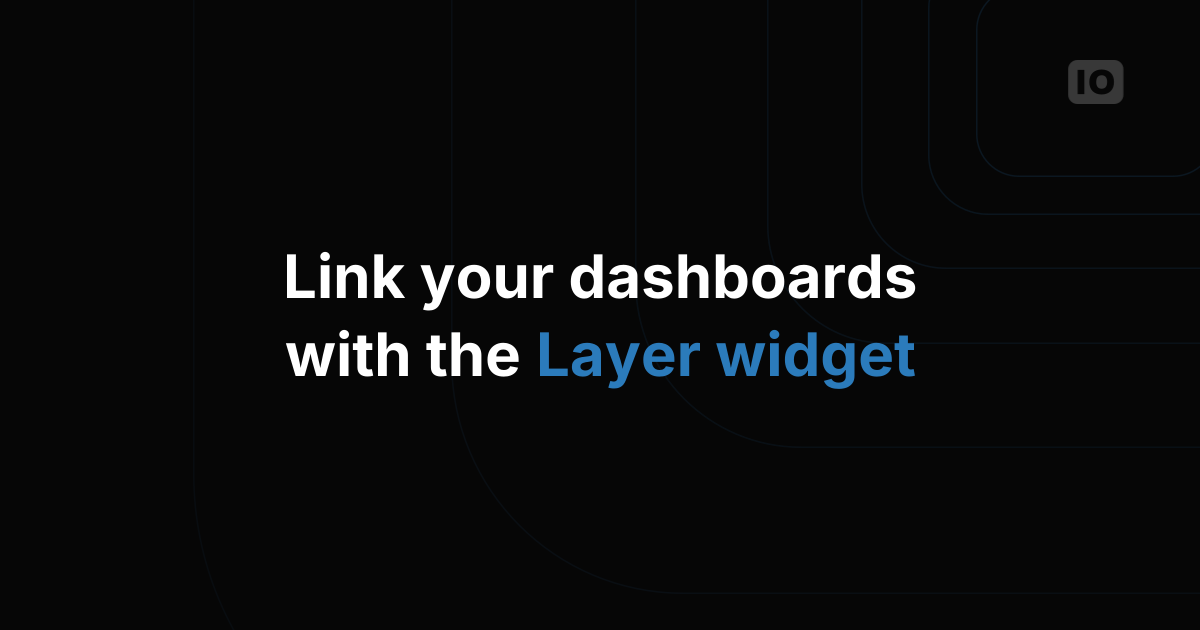 Linking dashboards using the Layer widget