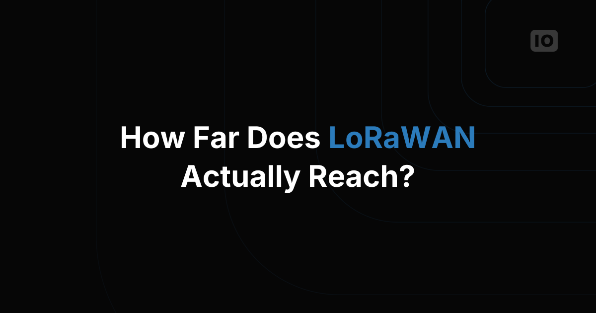 How Far Does LoRaWAN Actually Reach in a Real Deployment?