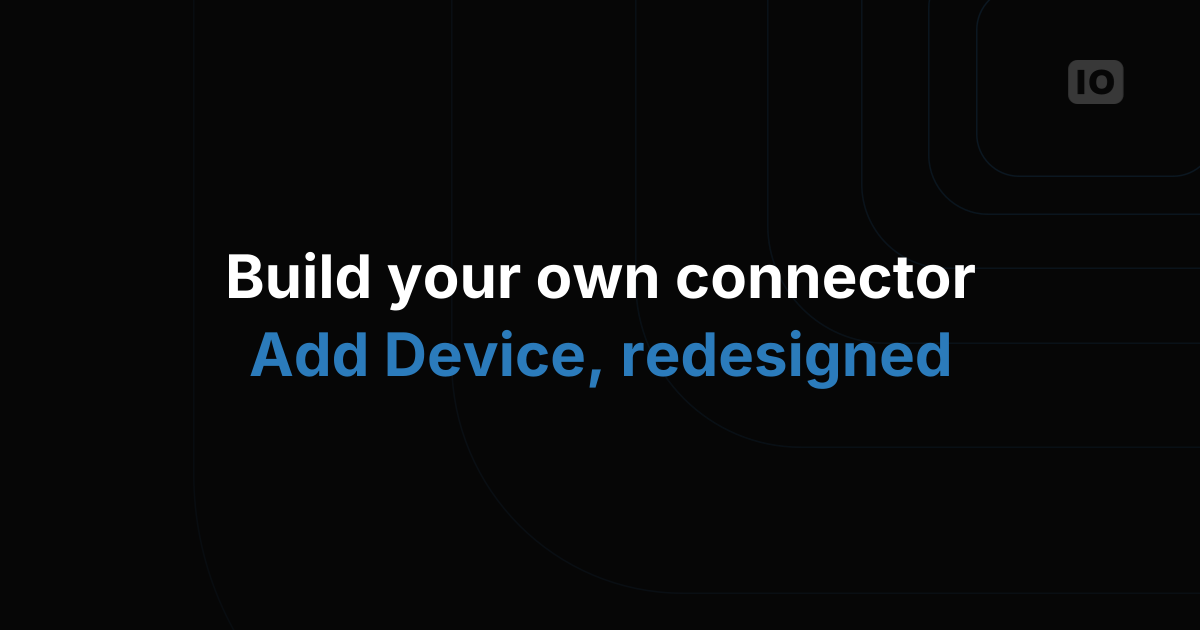 Device’s Connector & Integration redesigned