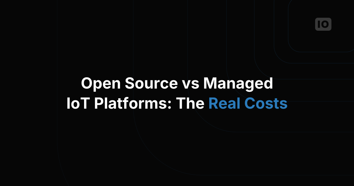 Open Source vs Managed IoT Platforms: What the Difference Really Costs