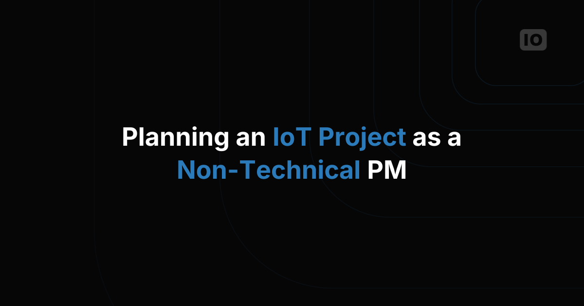 Planning an IoT Project as a Non-Technical Project Manager