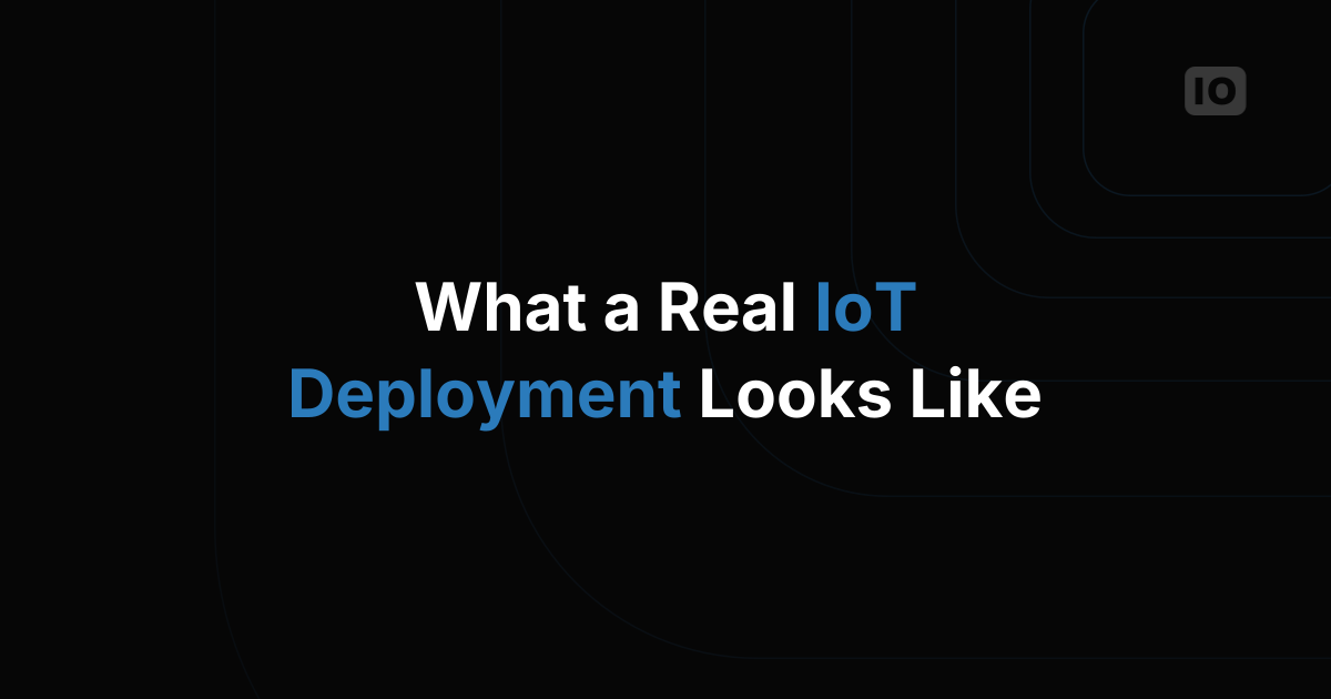 What a Real IoT Deployment Looks Like From Pilot to Production