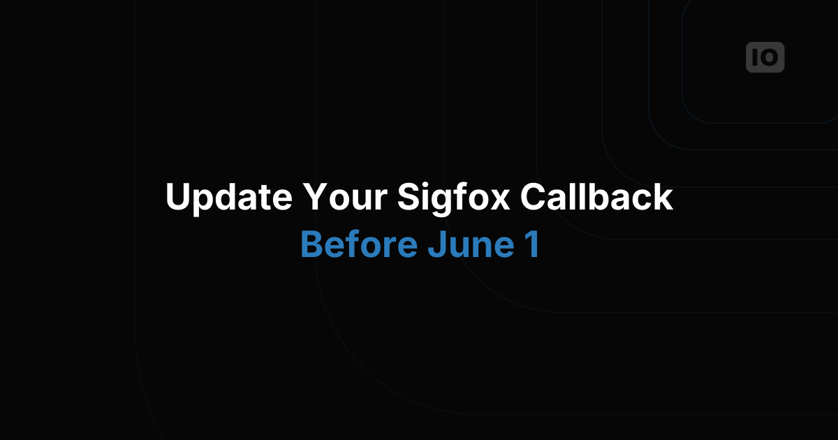 Update your callback for Sigfox until June 1,2019