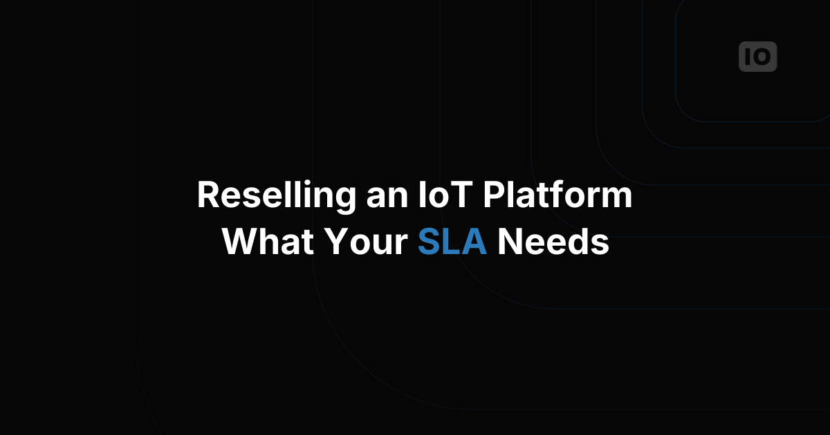 What to Include in an SLA When Reselling an IoT Platform