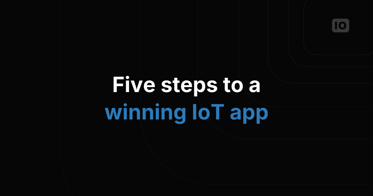 Five steps to build a successful IoT application