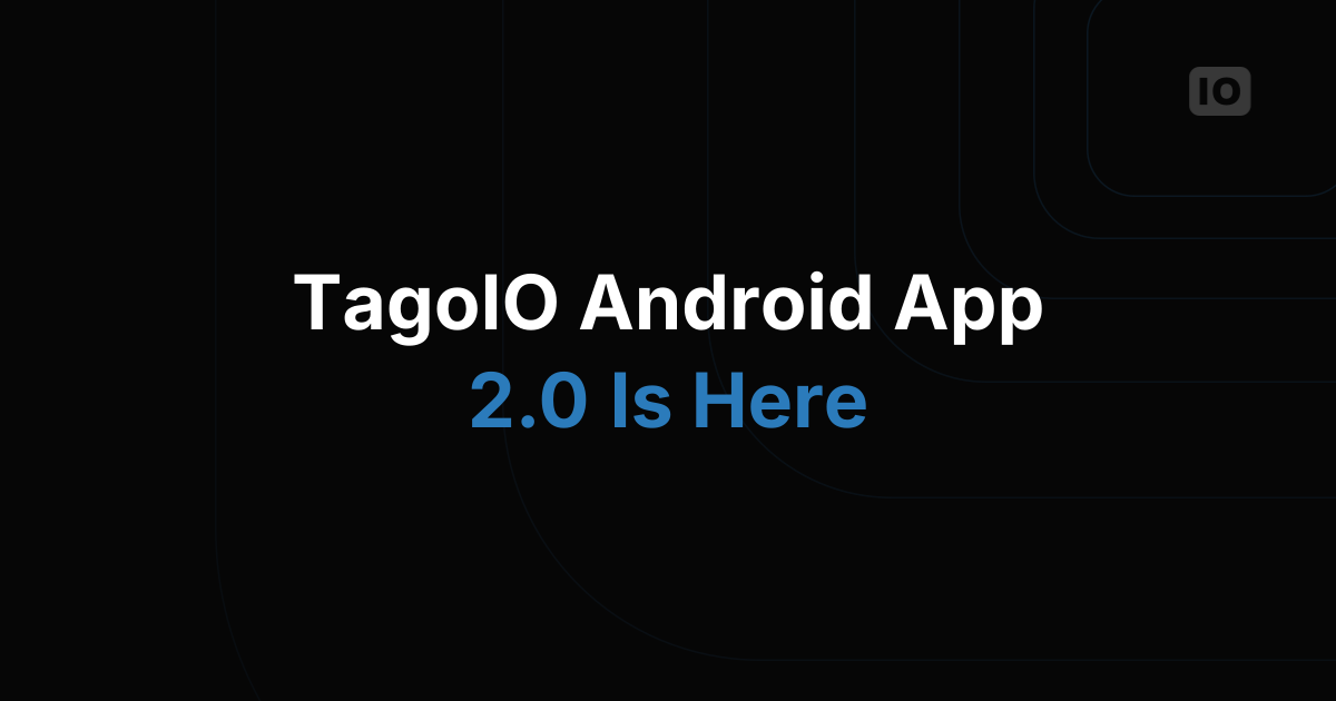 TagoIO Android app 2.0 is now available