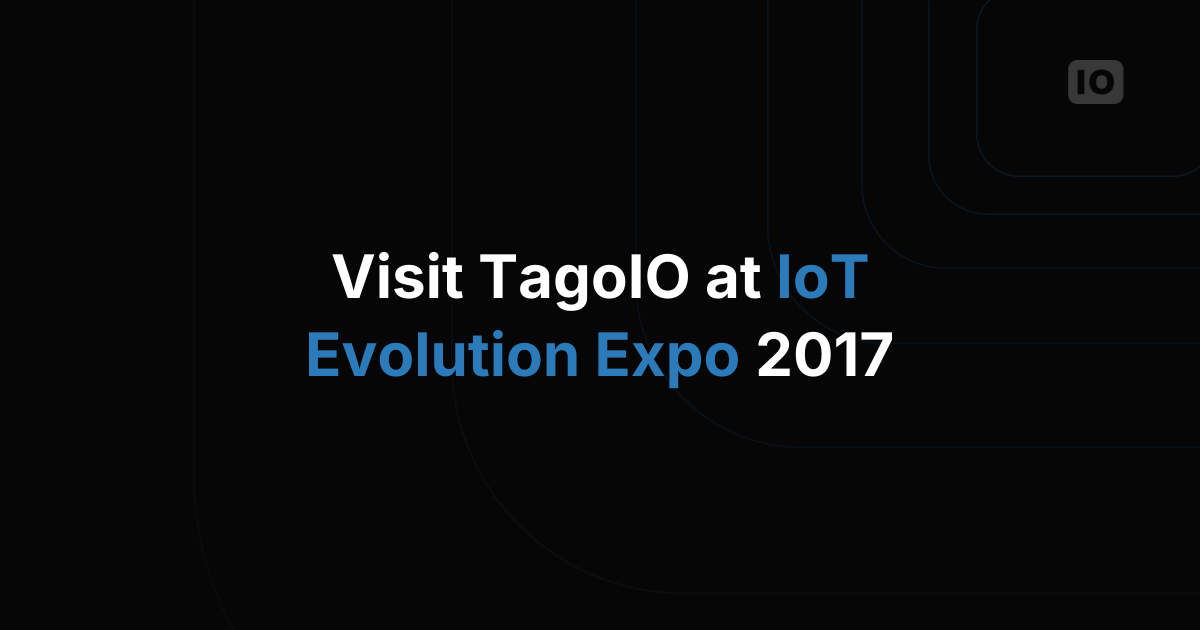 TagoIO at the IoT Evolution Expo 2017