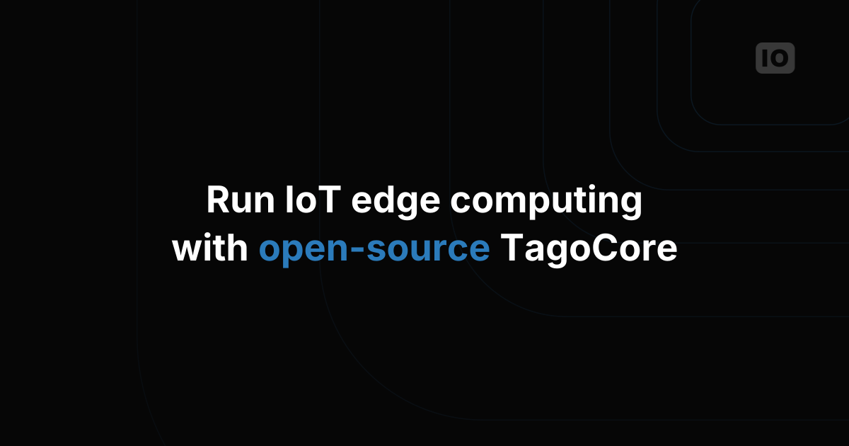 TagoCore – new features for IoT edge computing