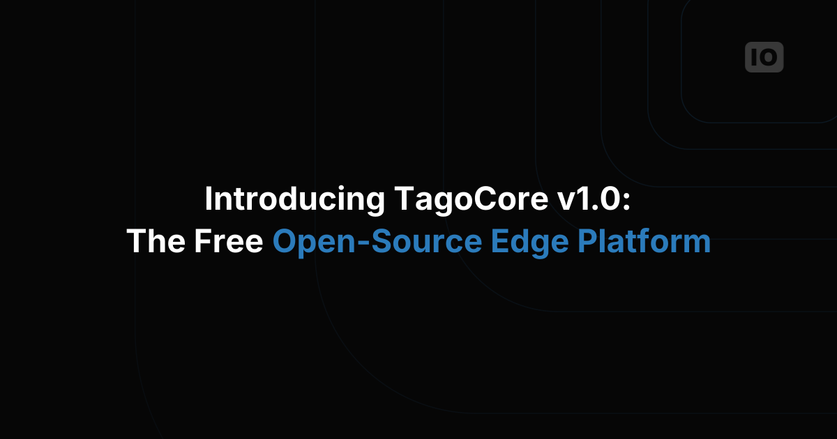 Introducing TagoCore v1.0: Free Open Source Edge Platform