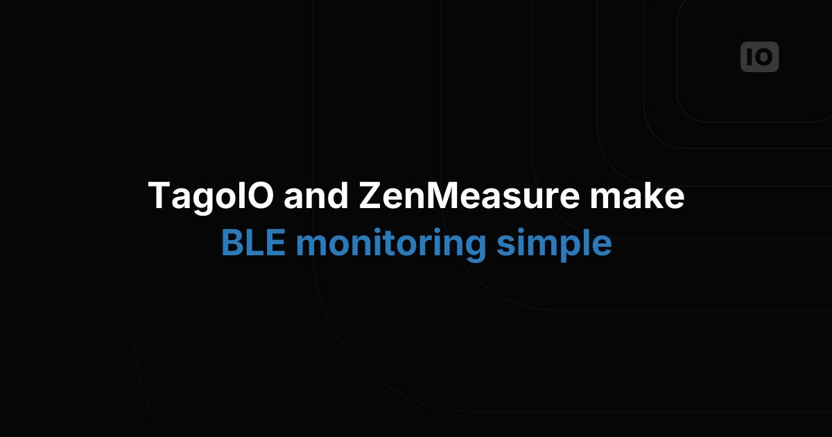 TagoIO and ZenMeasure Partner to Simplify BLE Monitoring