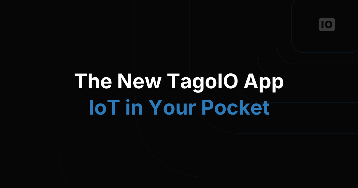 TagoIO New Mobile App: IoT Management at Your Fingertips