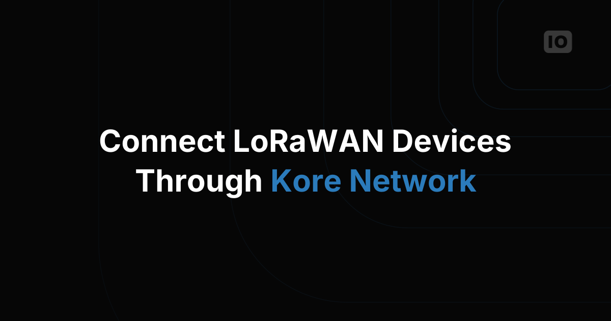Take advantage of TagoIO with Kore for LoRaWAN™