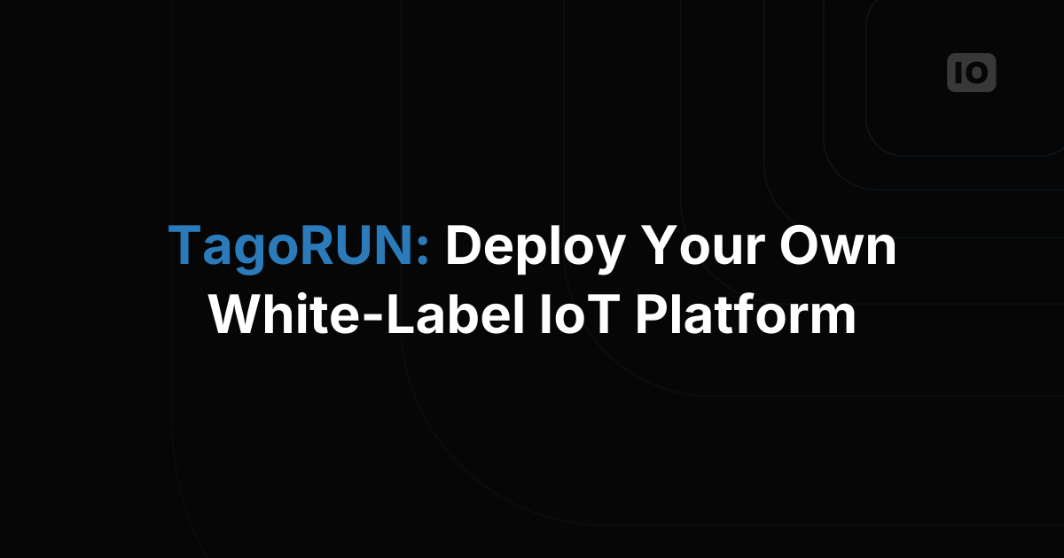 TagoRUN: Deploy Your Own White-Label IoT Platform