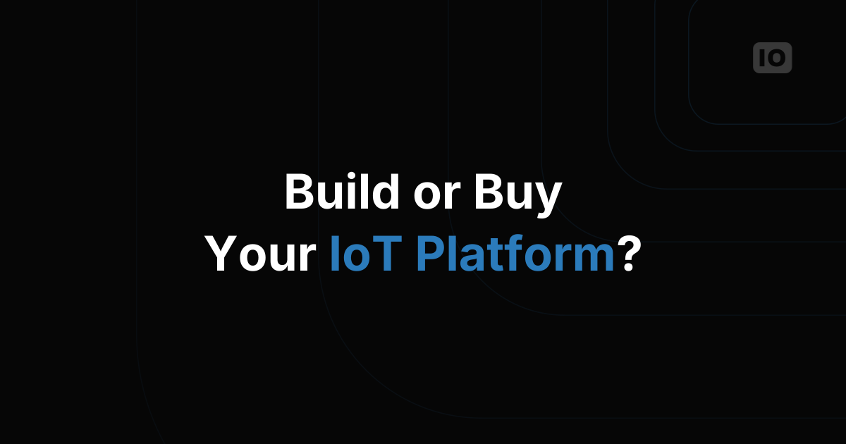 Things to Consider When Building or Selecting an IoT Platform