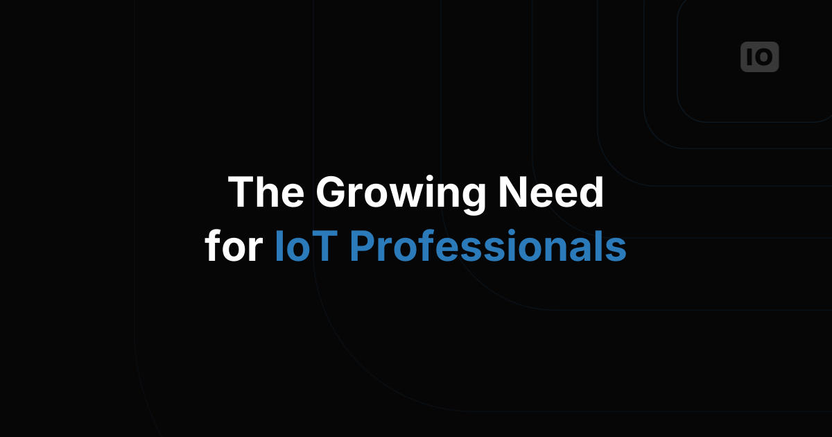 The Growing Need for IoT Professionals