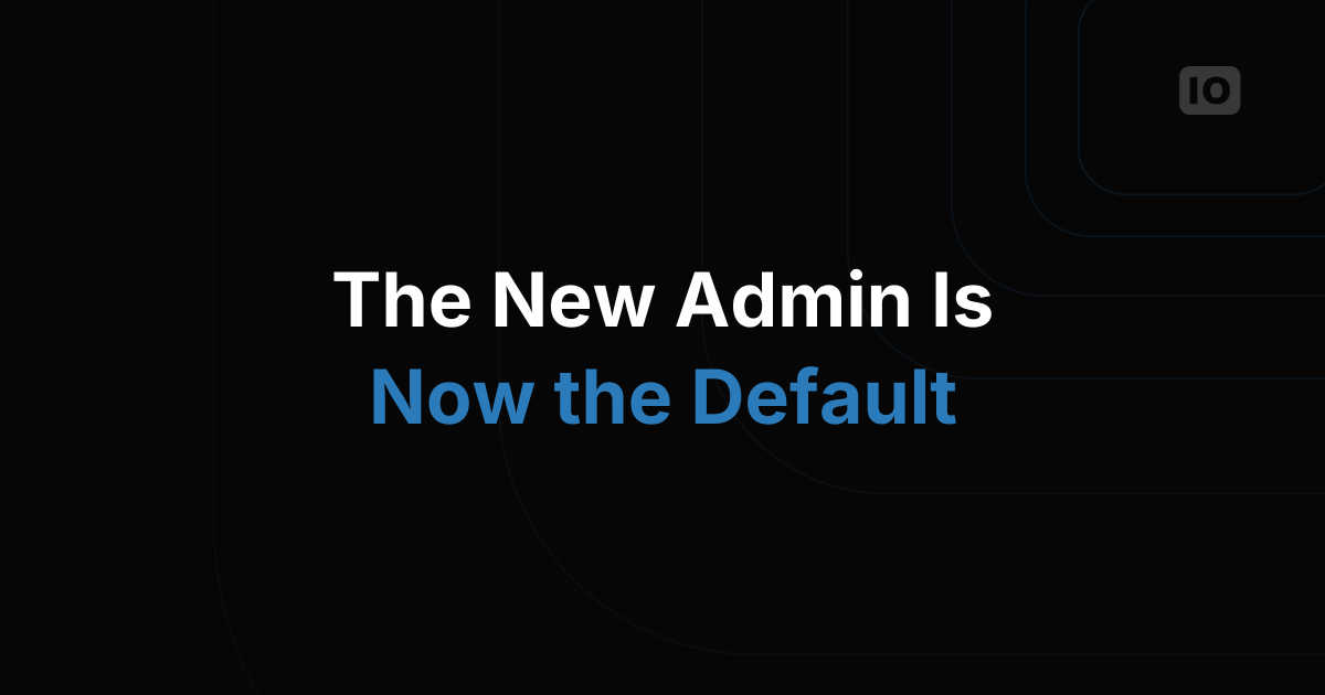 The new Admin is now the default!