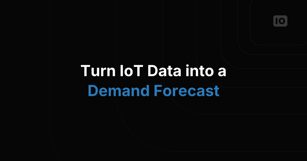 How to Turn IoT Data into a Demand Forecast