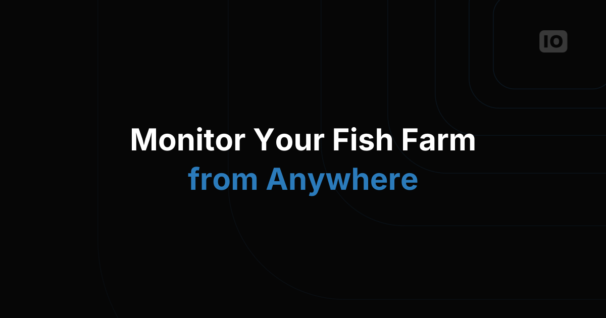 Upgrade your Aquaculture operation using IoT