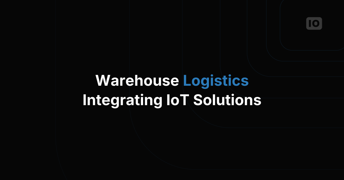 Warehouse Logistics: The Transformative Power of IoT in Modern Warehouses