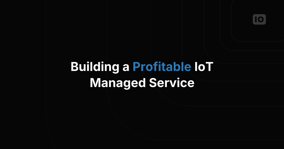 What a Profitable IoT Managed Service Business Model Looks Like