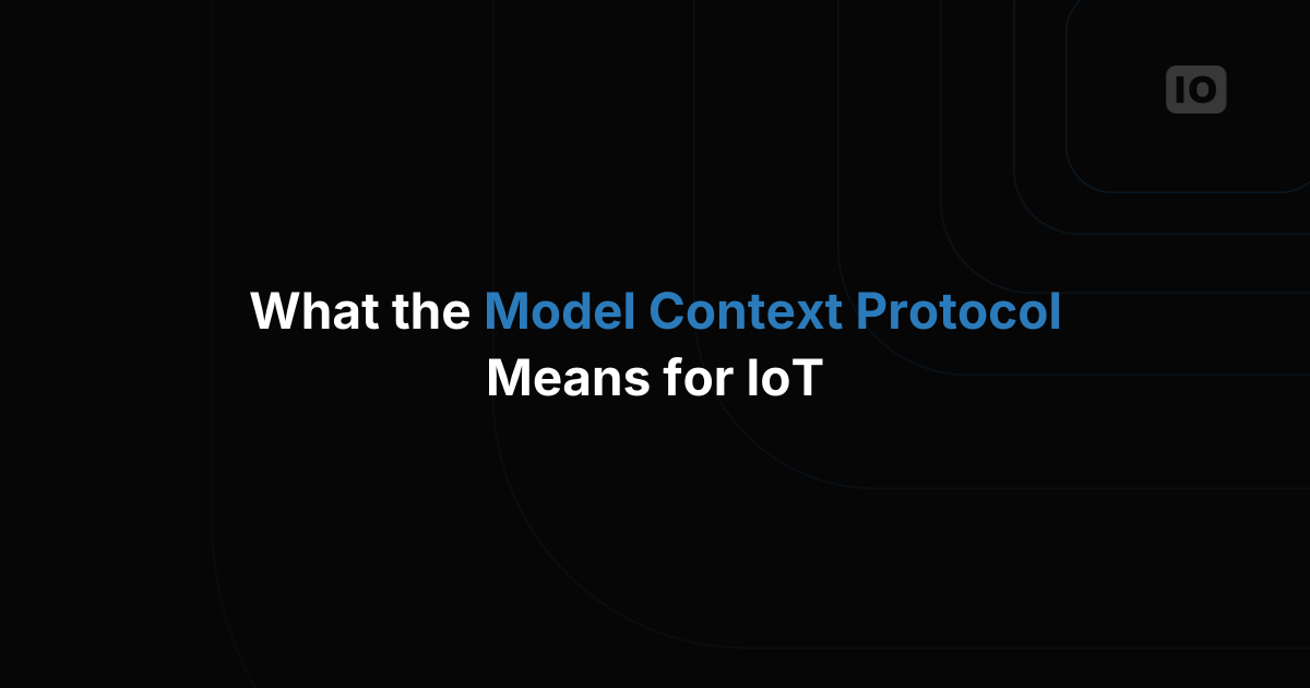 What the Model Context Protocol (MCP) Means for IoT