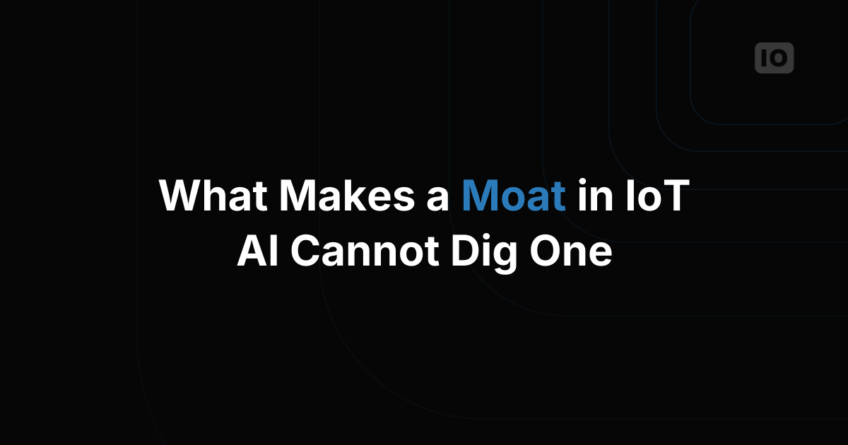 What Makes a Moat in IoT