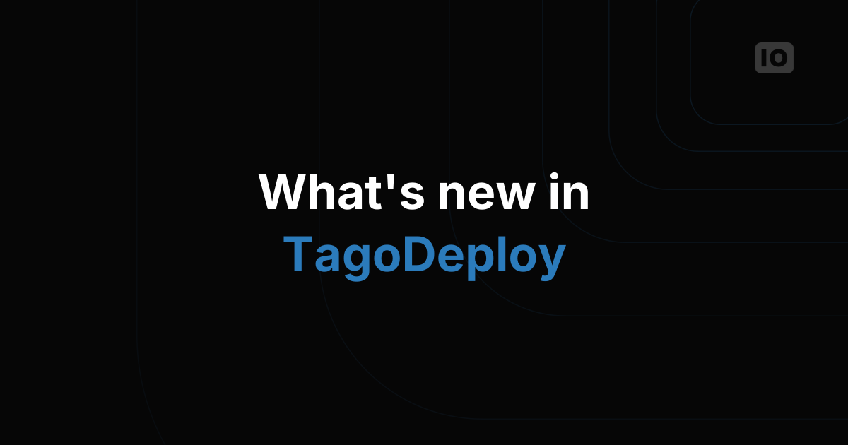 What's new in TagoDeploy