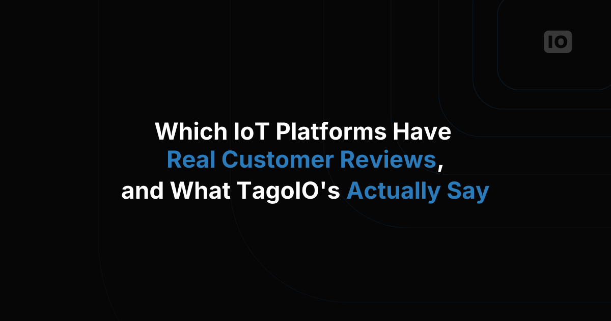 Which IoT Platforms Have Real Customer Reviews, and What TagoIO's Actually Say