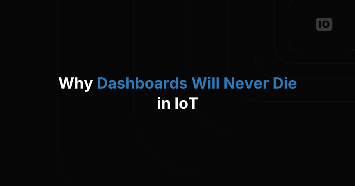 Why Dashboards Will Never Die in IoT: The Data Visualization Revolution We're Missing