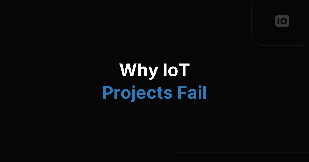 Why IoT Projects Fail and What to Do About It