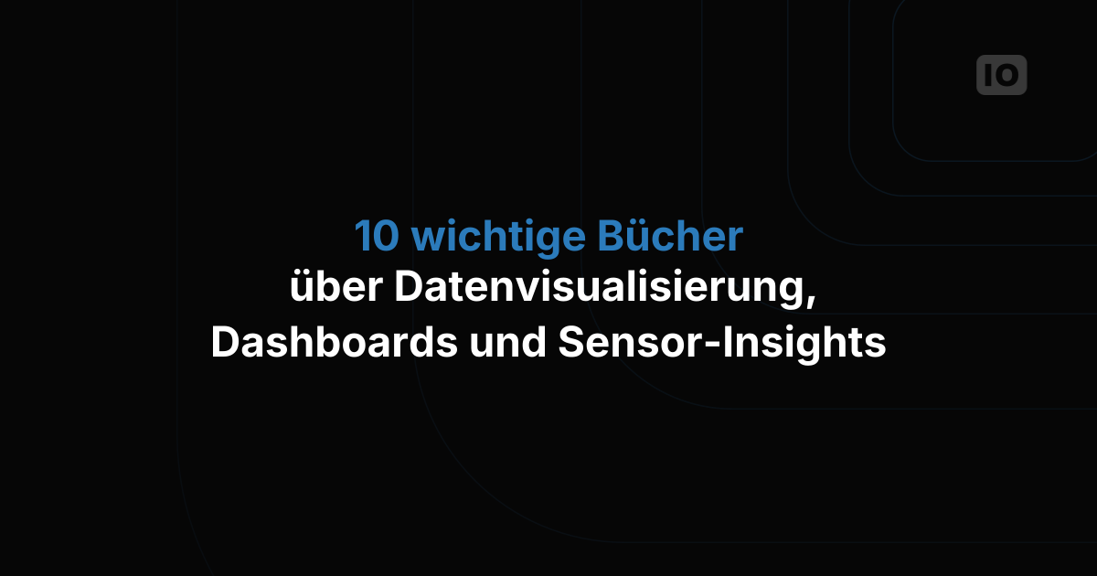 10 unverzichtbare Bücher über Datenvisualisierung, Dashboards und sensorgestützte Erkenntnisse