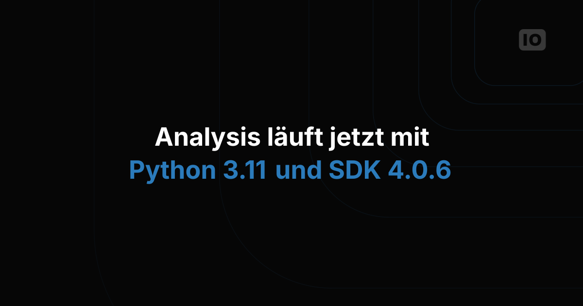 Großes Analysis-Update mit Python 3.11 und SDK 4.0.6